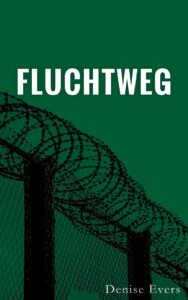 Buchcover von Fluchtweg. Der Titel in weißer Schrift auf dunkelgrünem Grund, darunter ein Grenzzaun mit Stacheldraht